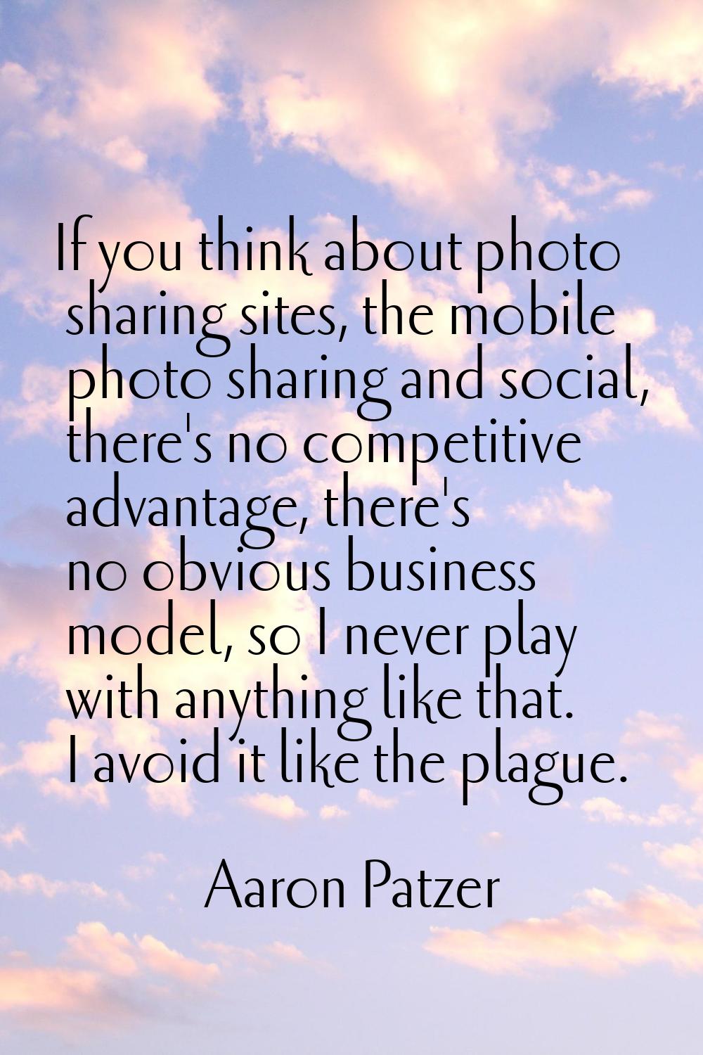 If you think about photo sharing sites, the mobile photo sharing and social, there's no competitive