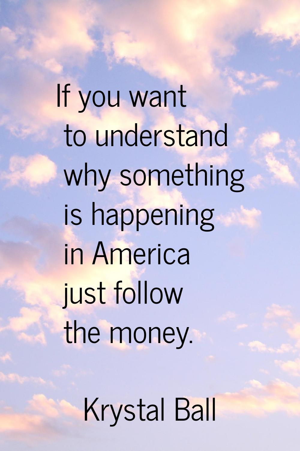 If you want to understand why something is happening in America just follow the money.