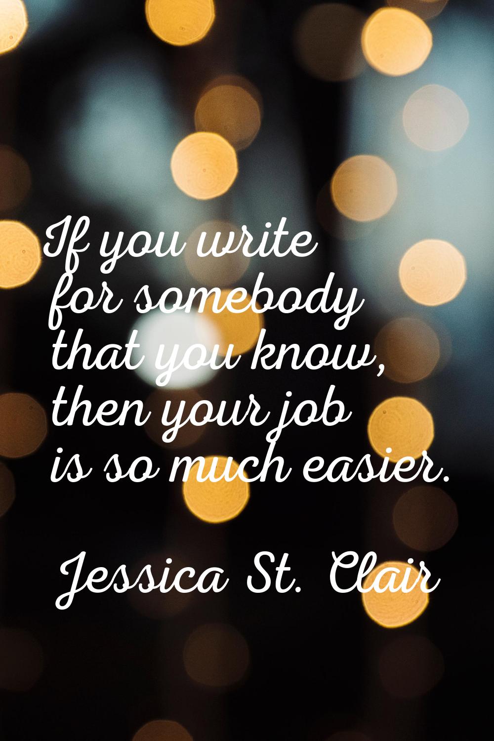 If you write for somebody that you know, then your job is so much easier.