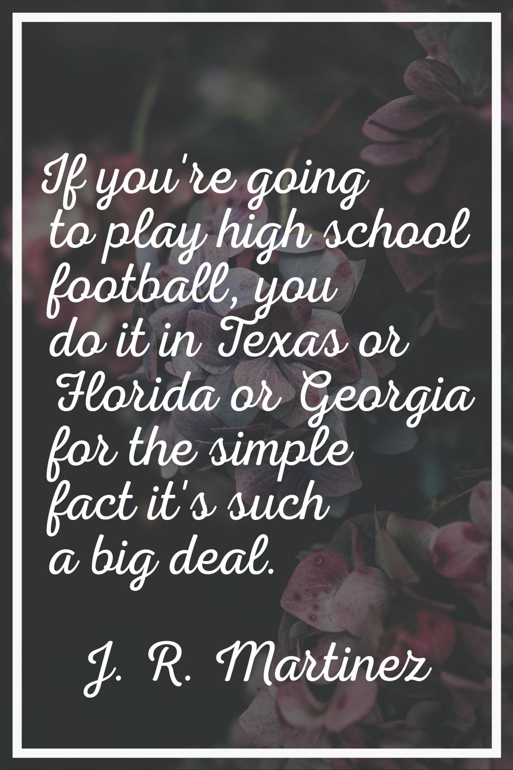 If you're going to play high school football, you do it in Texas or Florida or Georgia for the simp