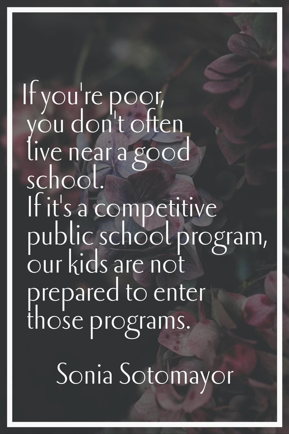 If you're poor, you don't often live near a good school. If it's a competitive public school progra