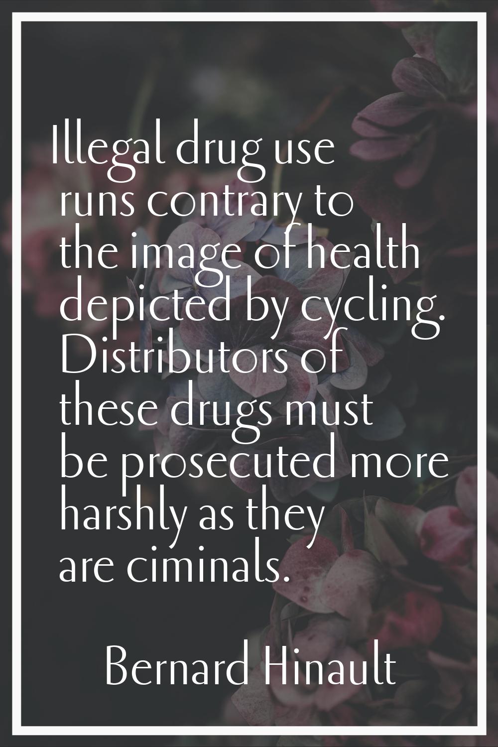 Illegal drug use runs contrary to the image of health depicted by cycling. Distributors of these dr
