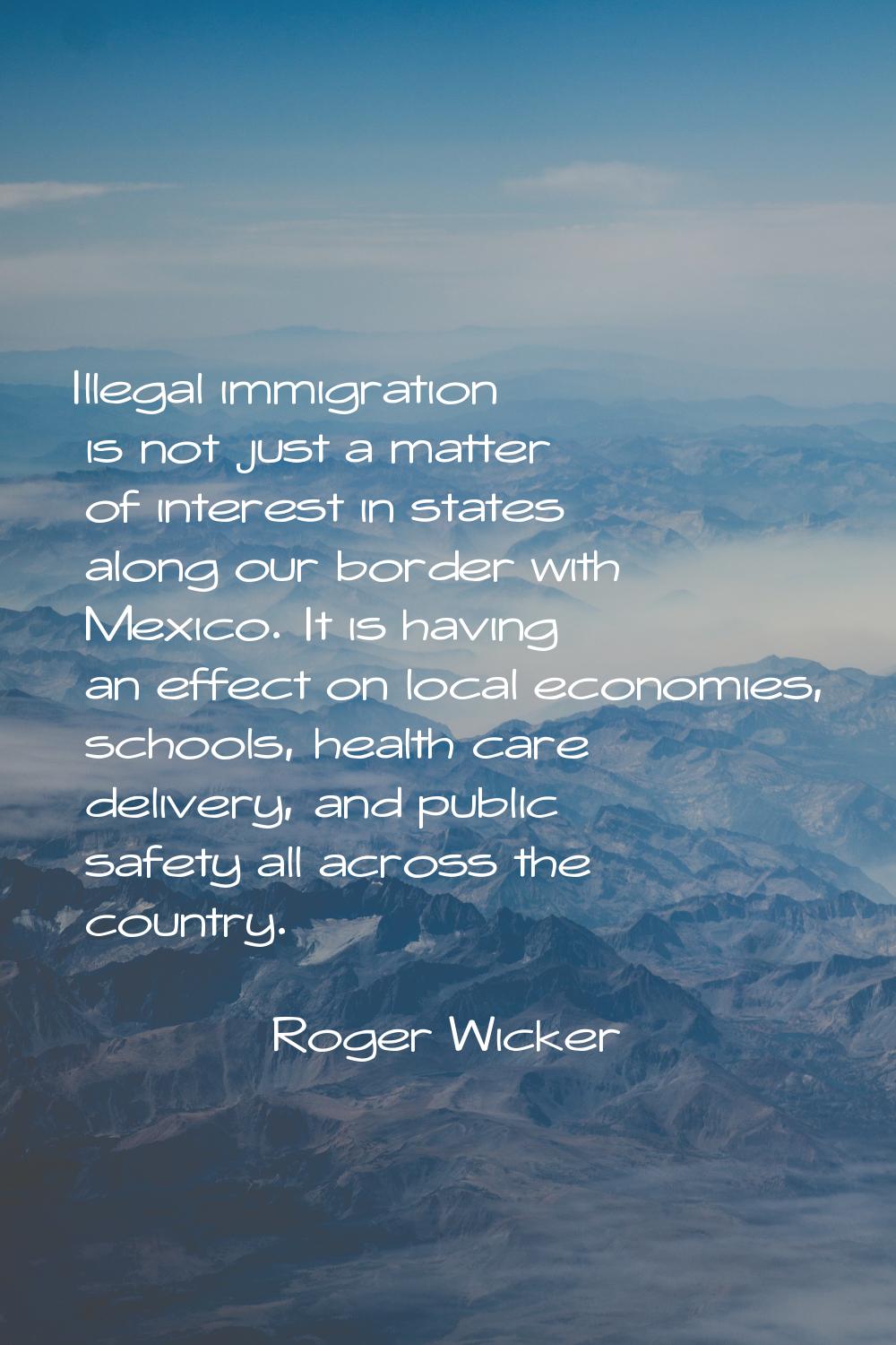Illegal immigration is not just a matter of interest in states along our border with Mexico. It is 