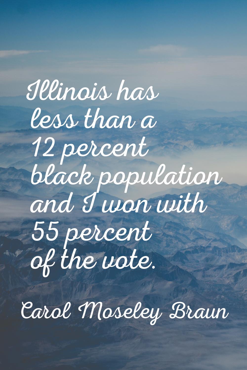 Illinois has less than a 12 percent black population and I won with 55 percent of the vote.