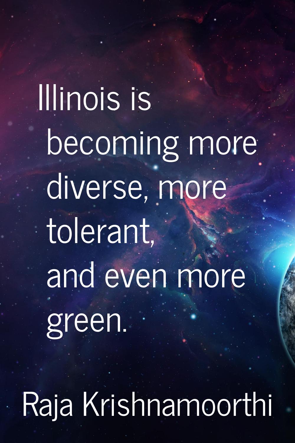 Illinois is becoming more diverse, more tolerant, and even more green.