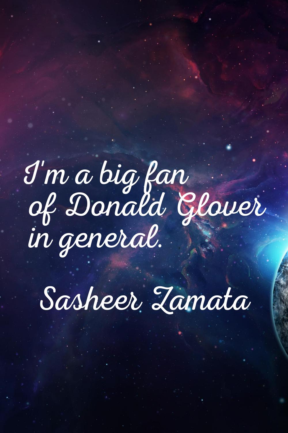 I'm a big fan of Donald Glover in general.