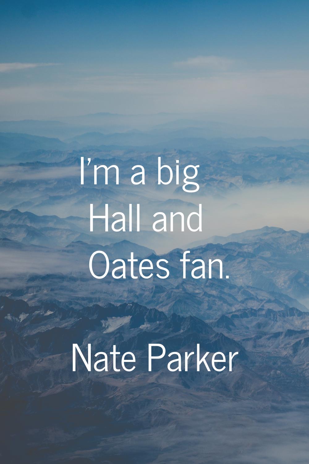 I'm a big Hall and Oates fan.