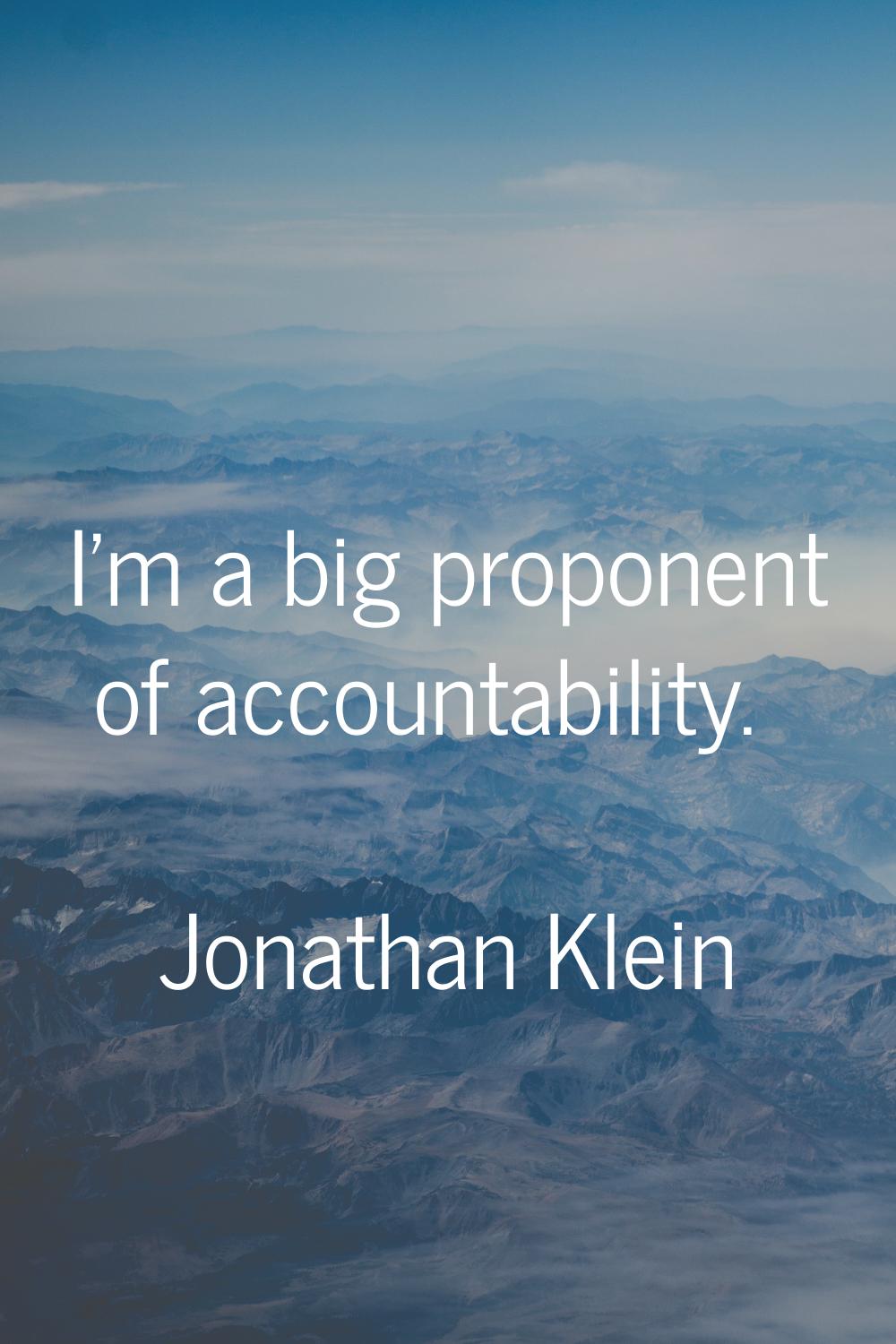 I'm a big proponent of accountability.