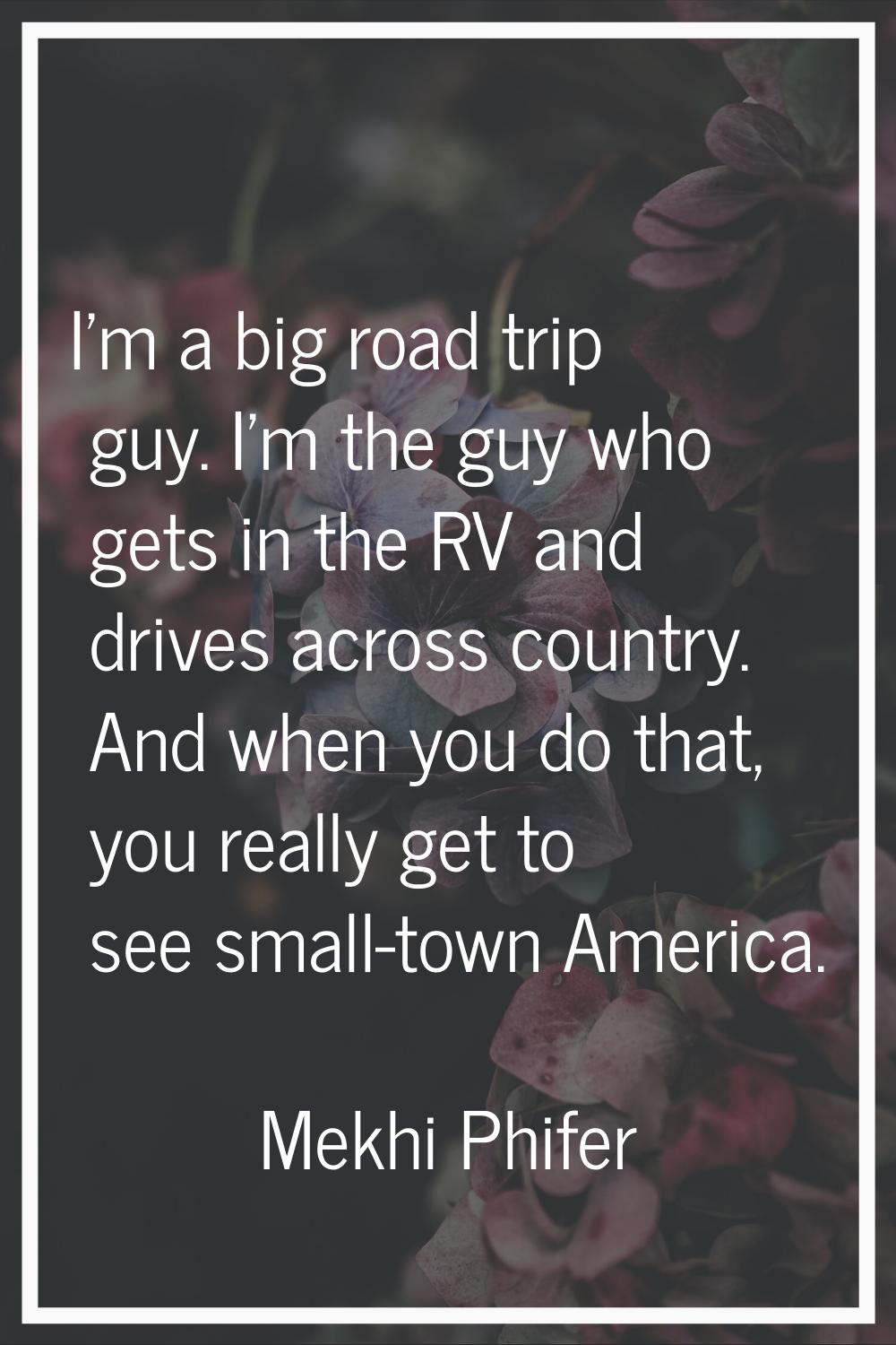 I'm a big road trip guy. I'm the guy who gets in the RV and drives across country. And when you do 