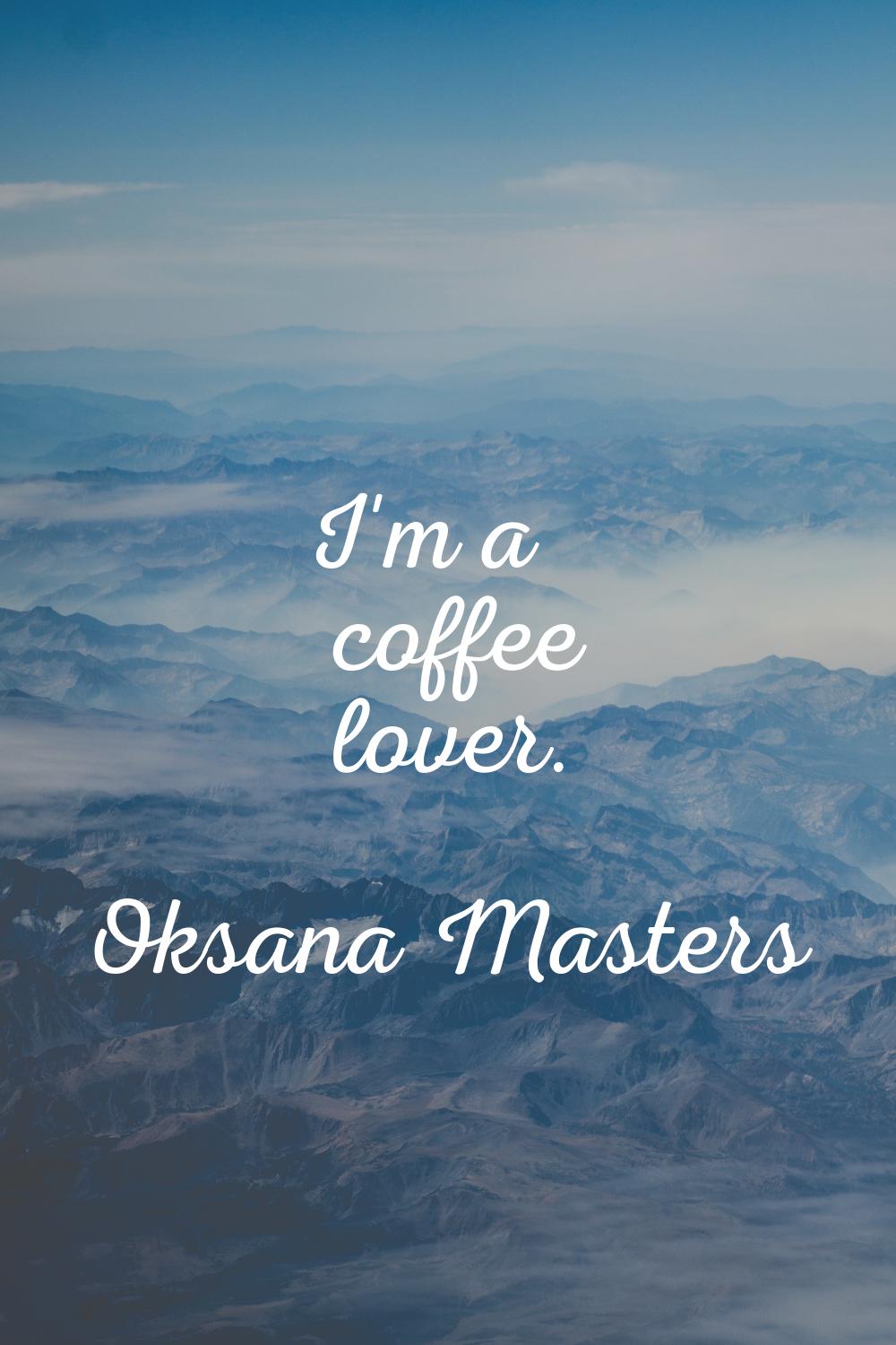 I'm a coffee lover.