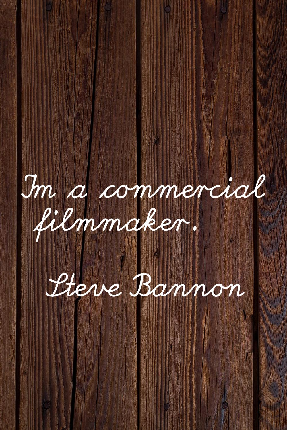 I'm a commercial filmmaker.