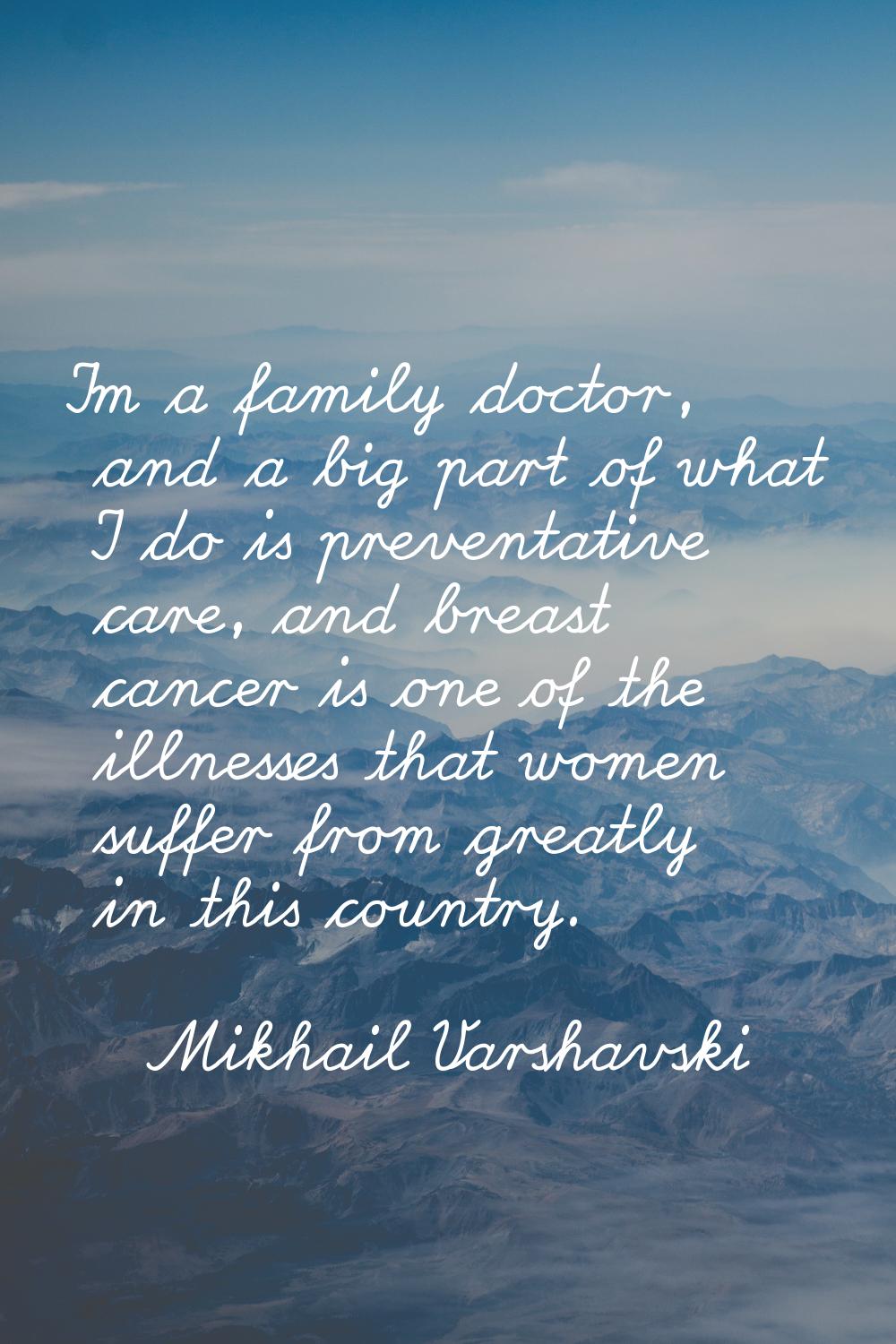 I'm a family doctor, and a big part of what I do is preventative care, and breast cancer is one of 