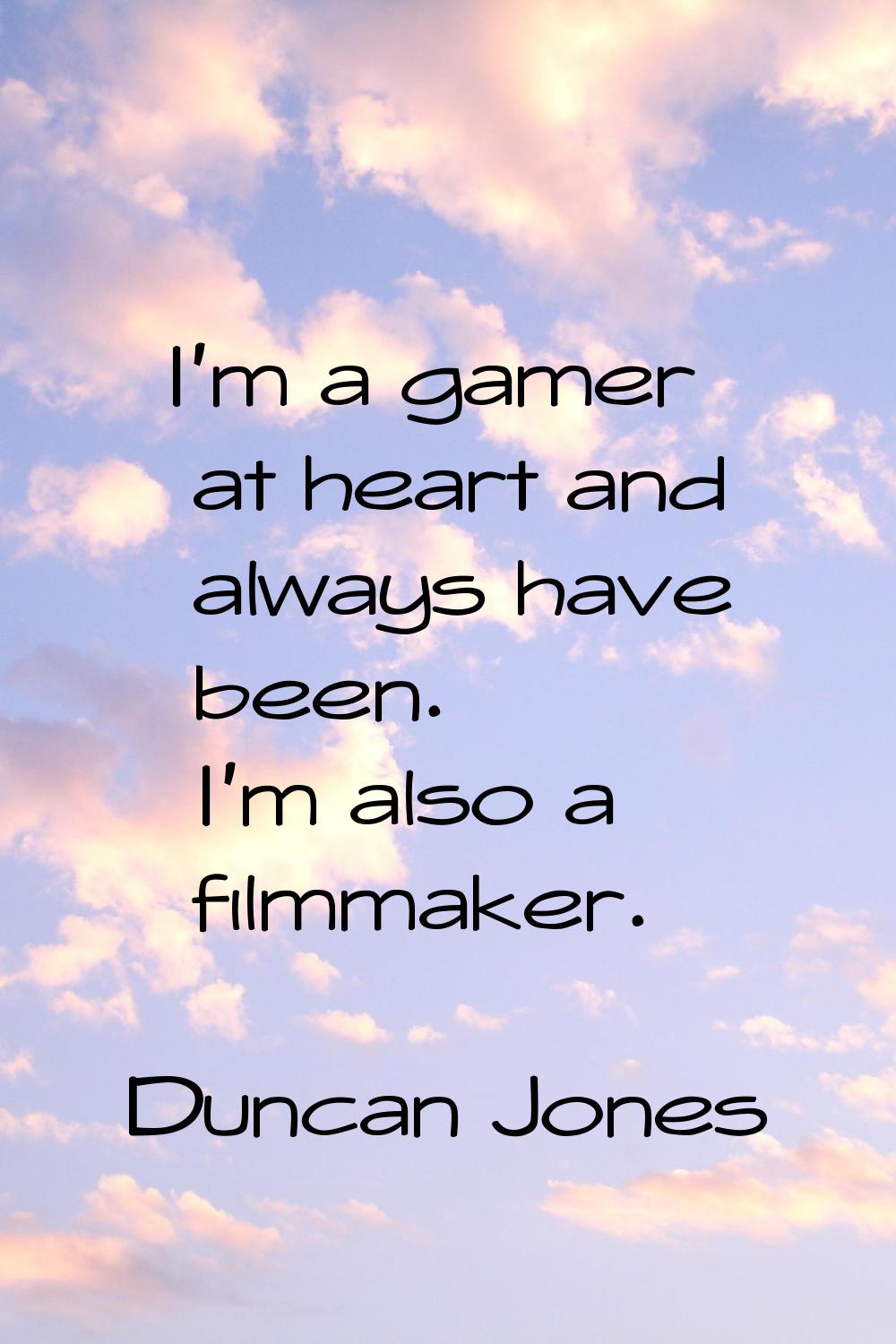 I'm a gamer at heart and always have been. I'm also a filmmaker.