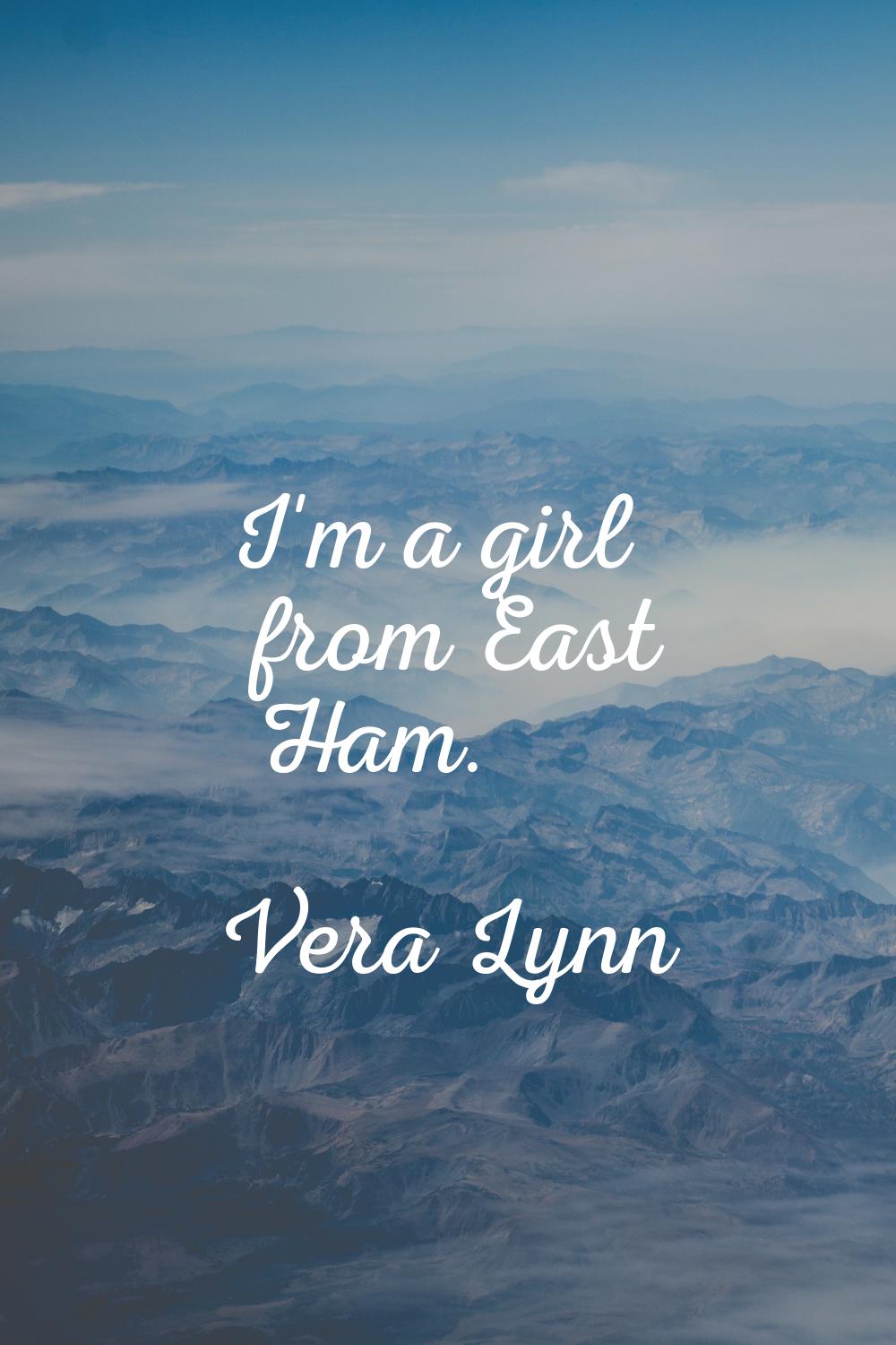 I'm a girl from East Ham.