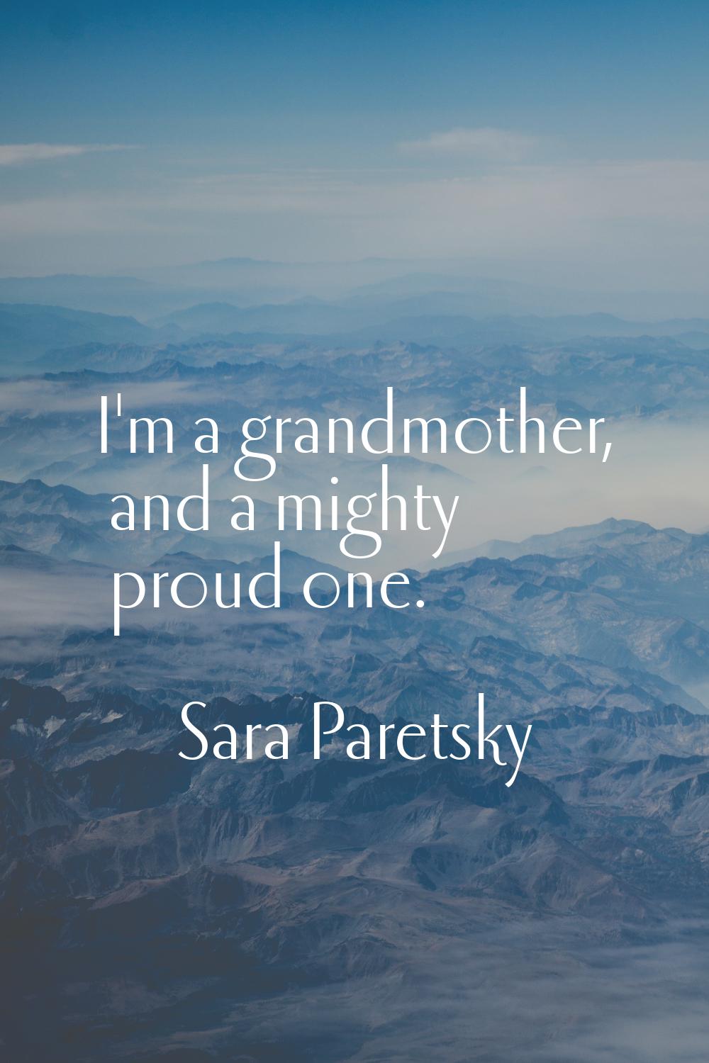 I'm a grandmother, and a mighty proud one.