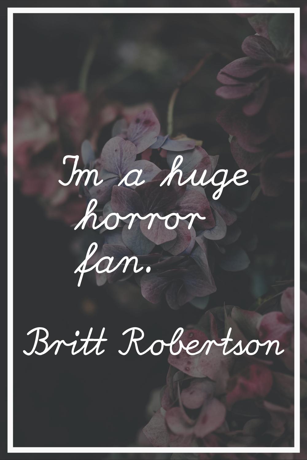 I'm a huge horror fan.