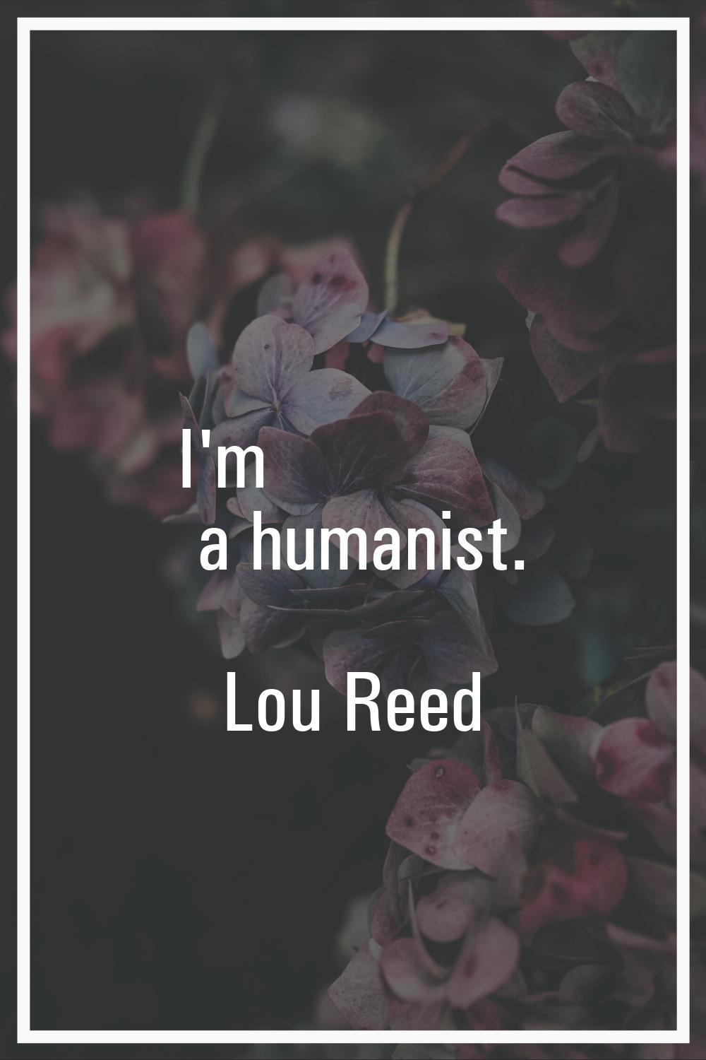I'm a humanist.