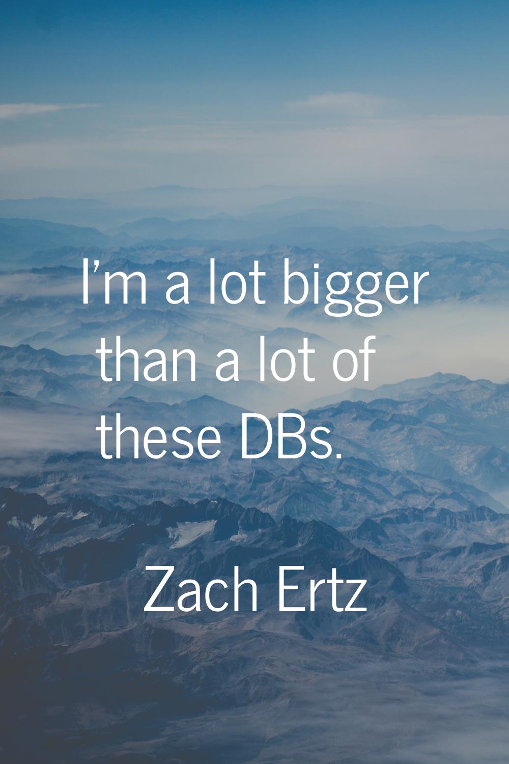 I'm a lot bigger than a lot of these DBs.