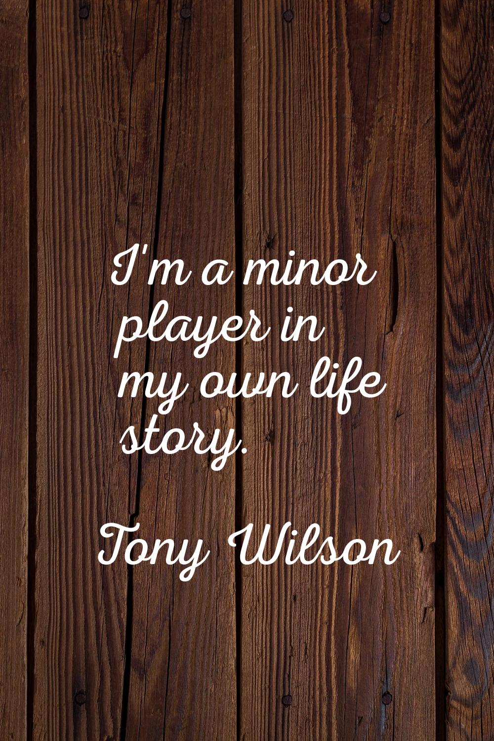 I'm a minor player in my own life story.