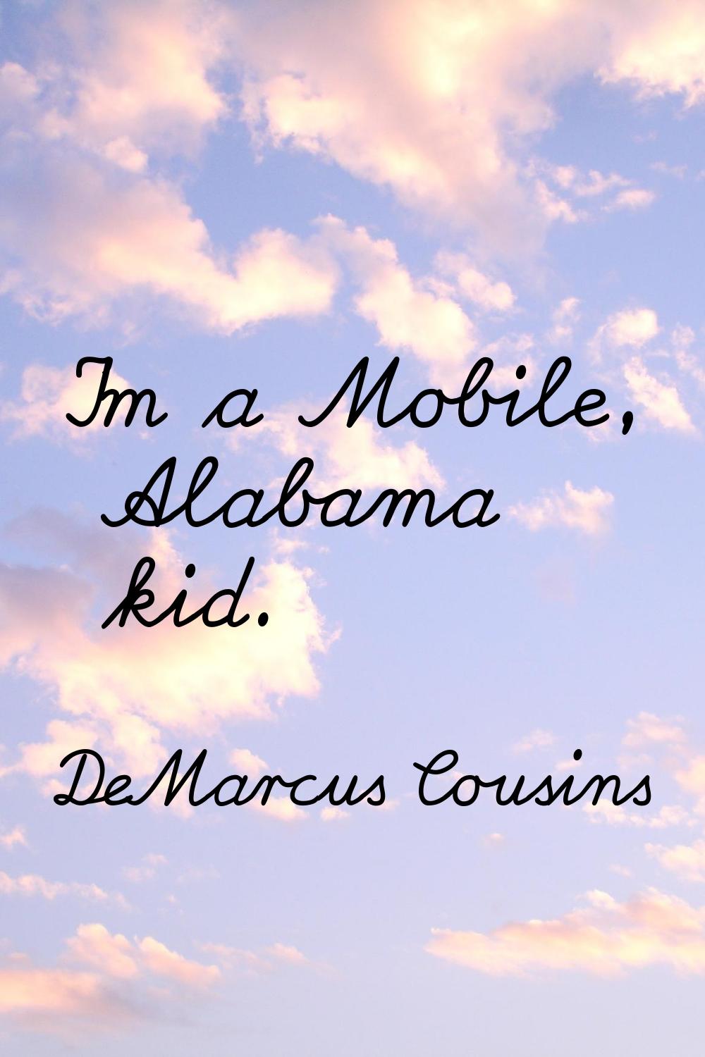 I'm a Mobile, Alabama kid.