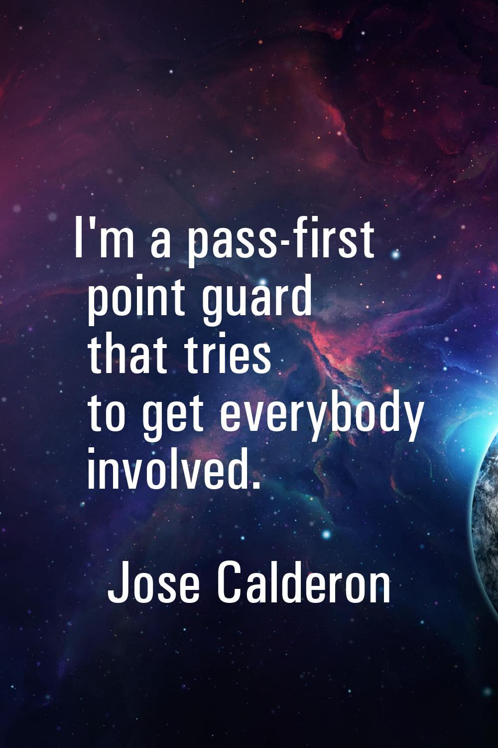 I'm a pass-first point guard that tries to get everybody involved.