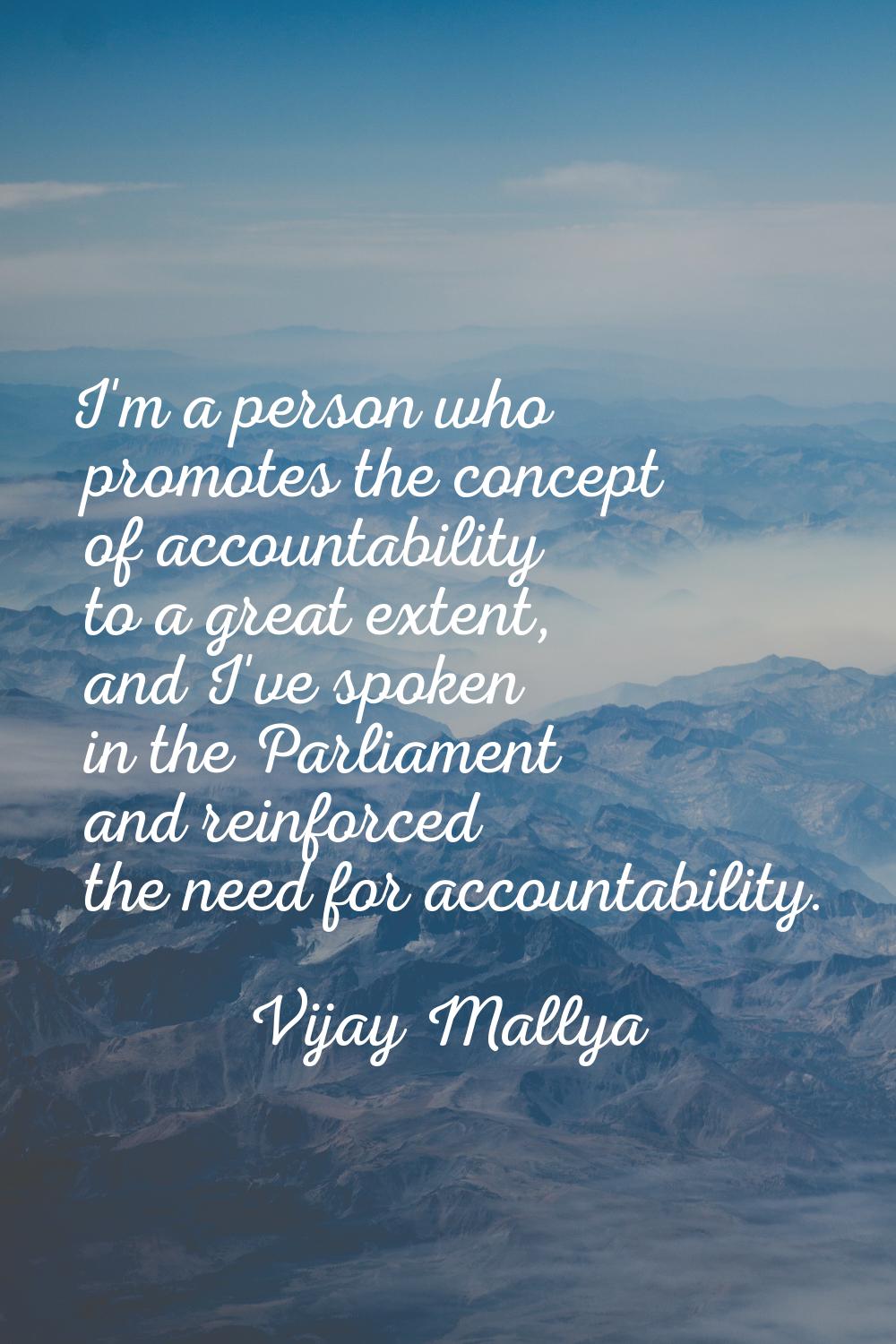 I'm a person who promotes the concept of accountability to a great extent, and I've spoken in the P