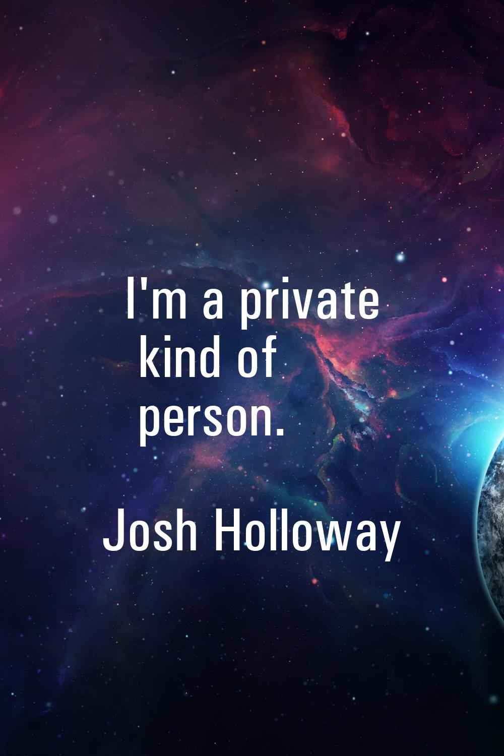 I'm a private kind of person.