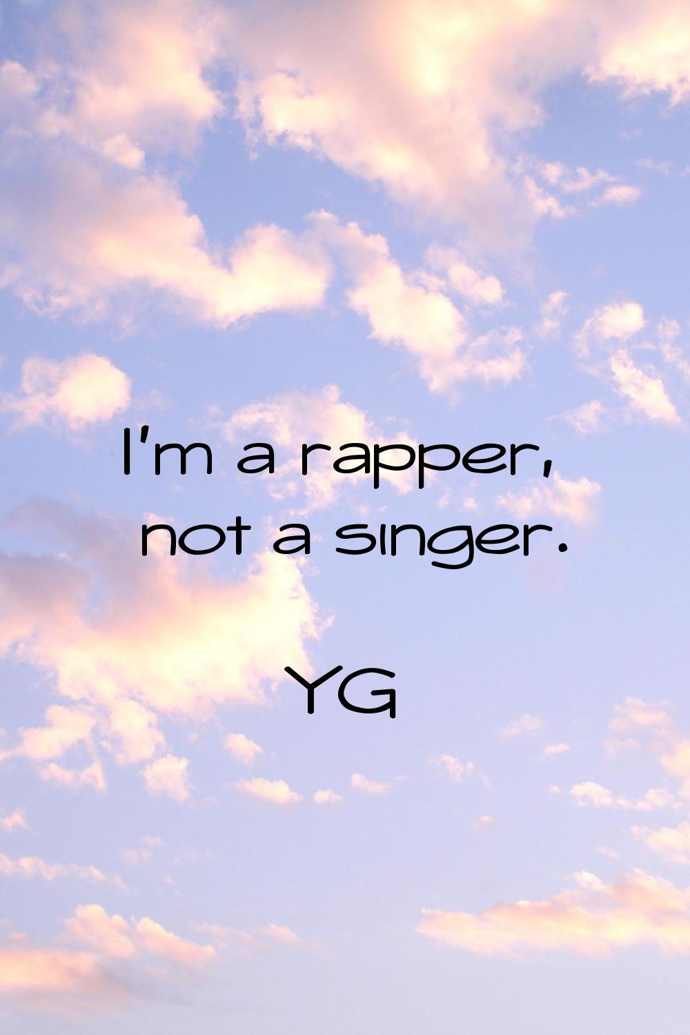 I'm a rapper, not a singer.