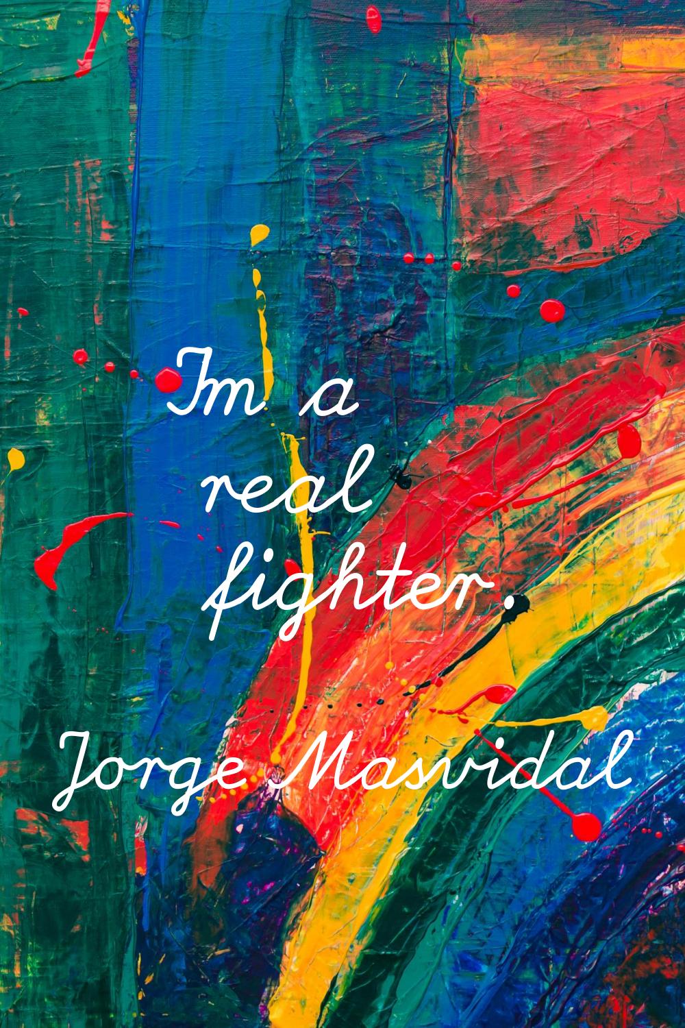 I'm a real fighter.