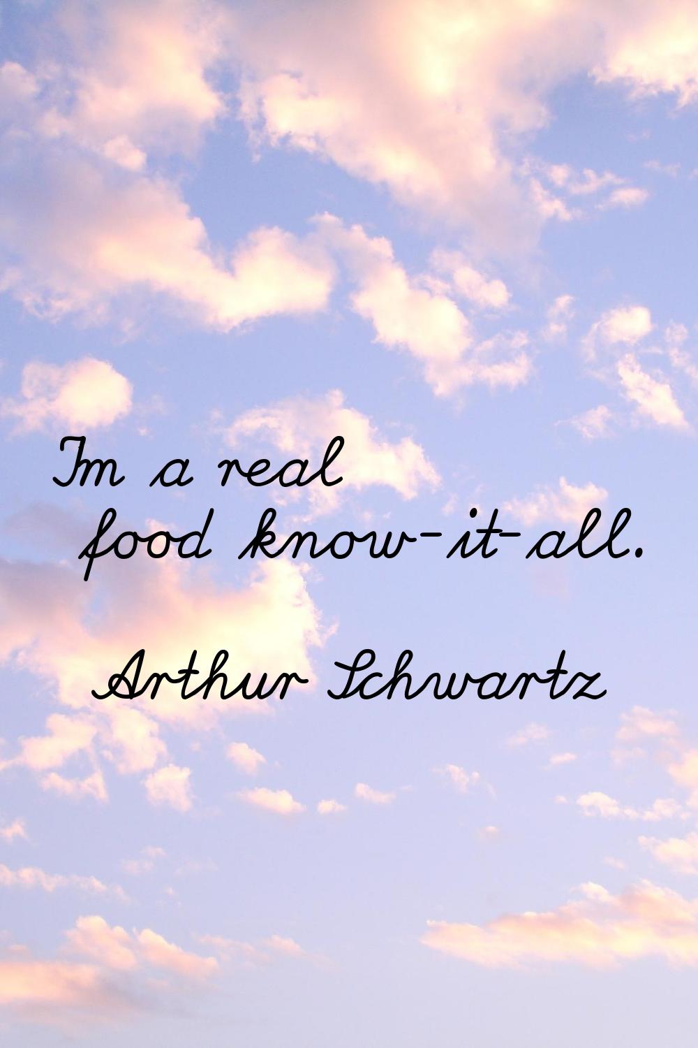 I'm a real food know-it-all.