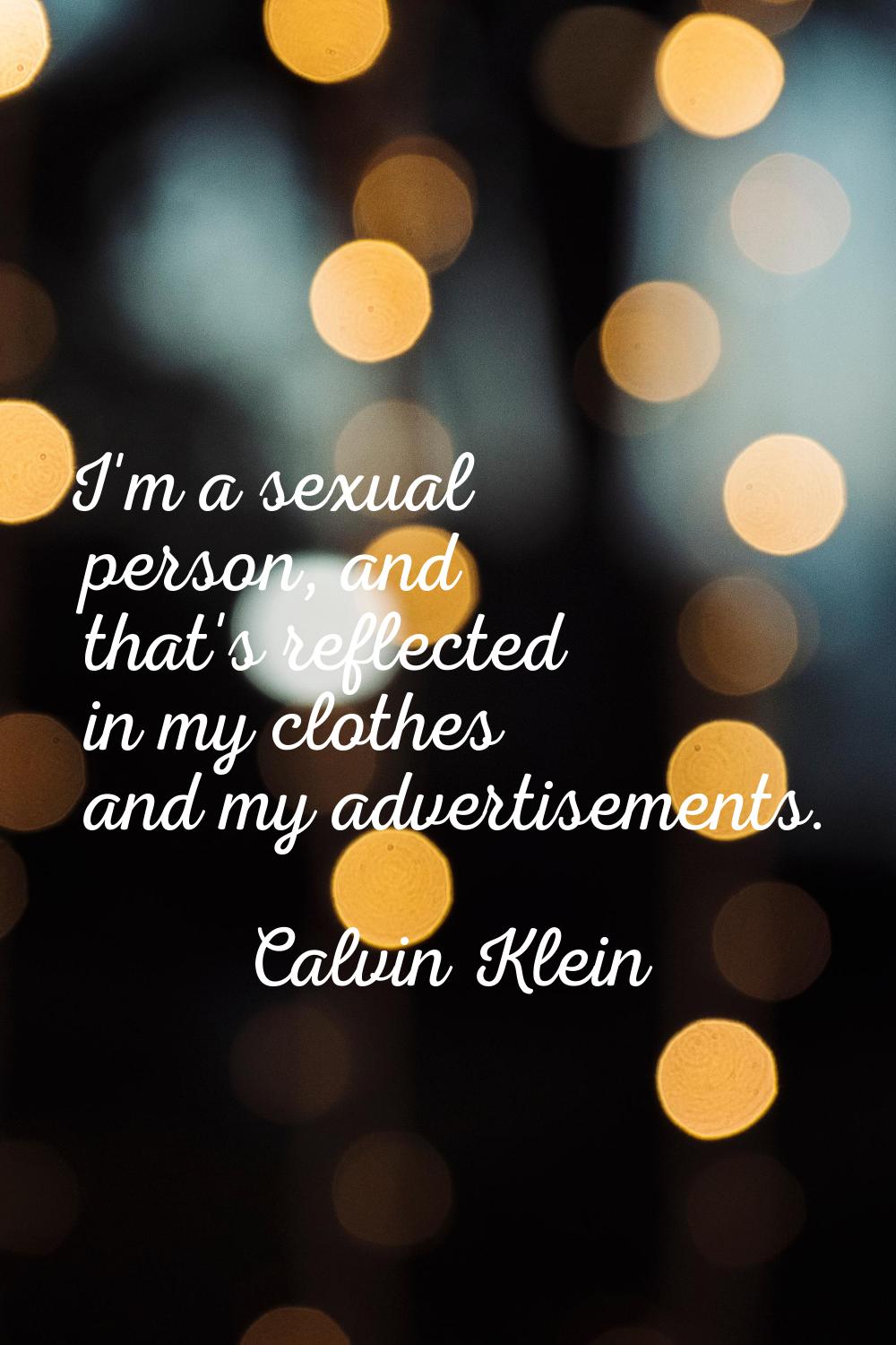 I'm a sexual person, and that's reflected in my clothes and my advertisements.