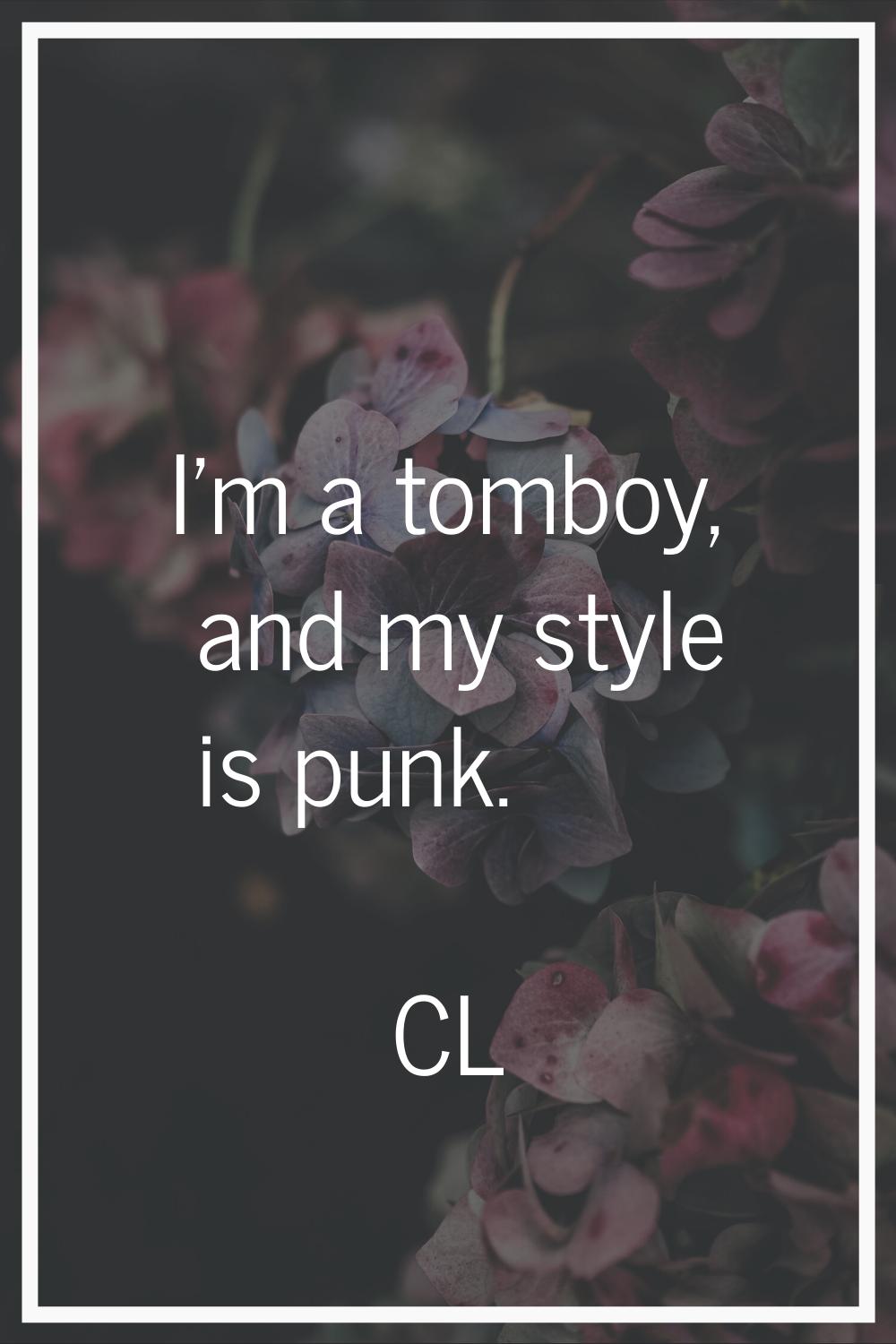 I'm a tomboy, and my style is punk.