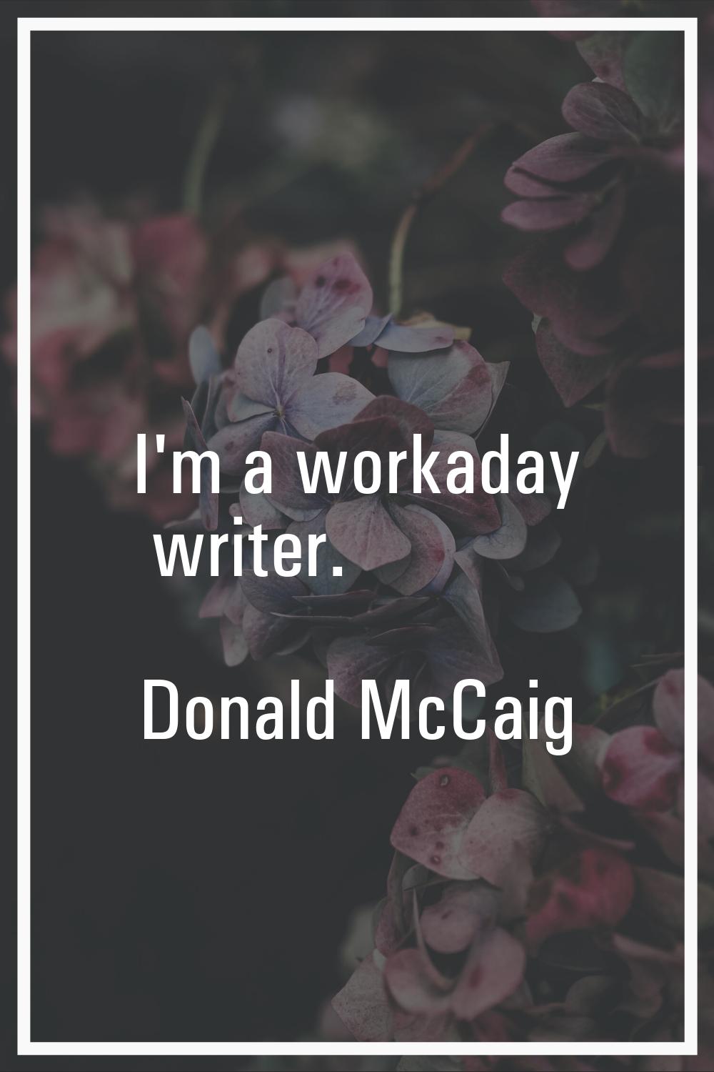 I'm a workaday writer.