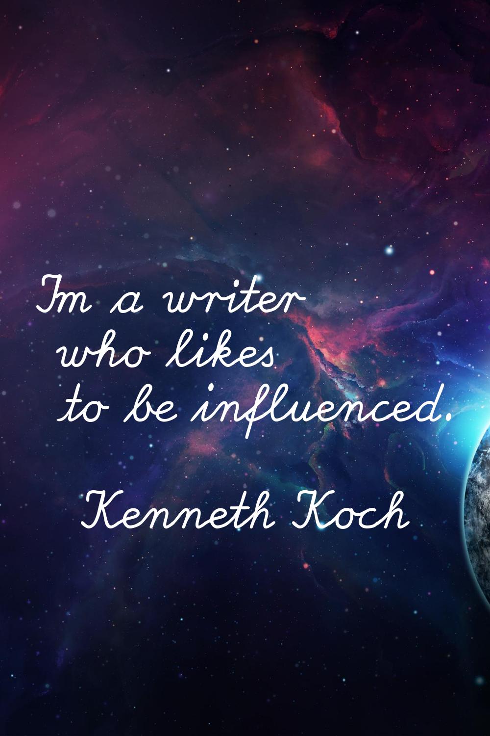 I'm a writer who likes to be influenced.