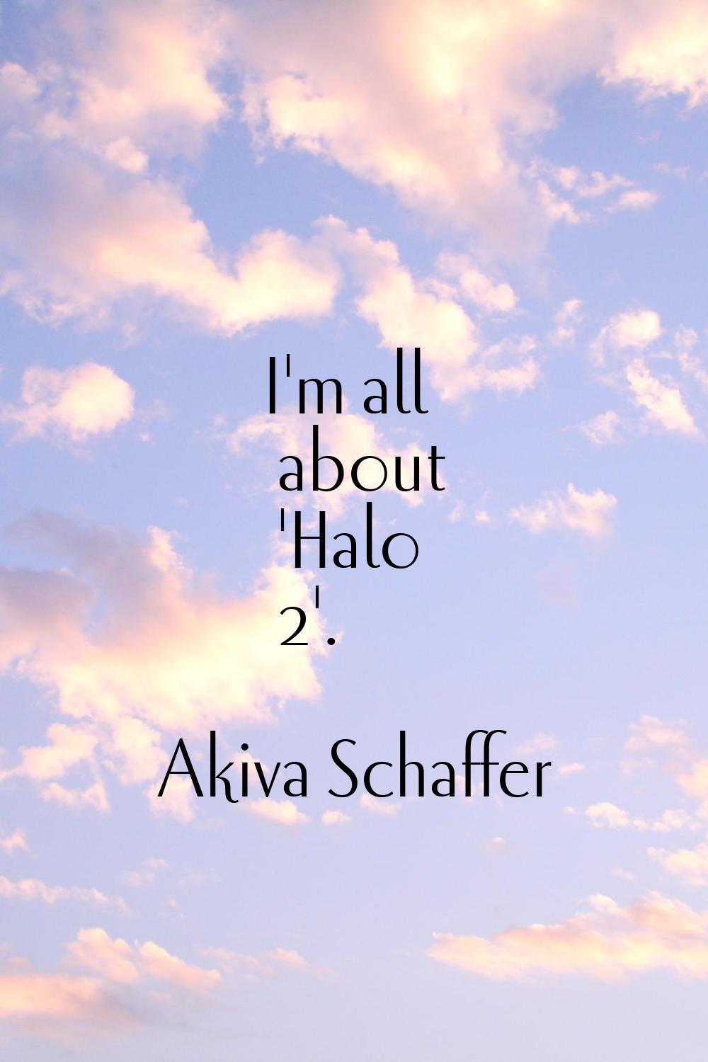 I'm all about 'Halo 2'.
