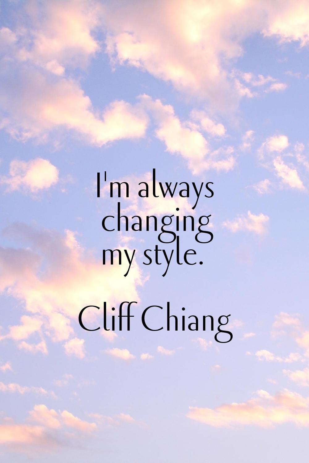 I'm always changing my style.