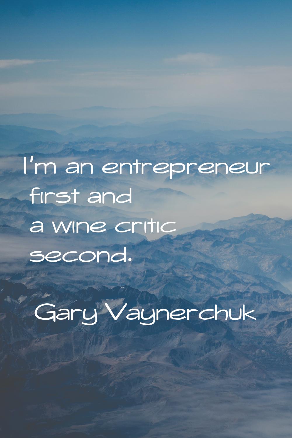 I'm an entrepreneur first and a wine critic second.
