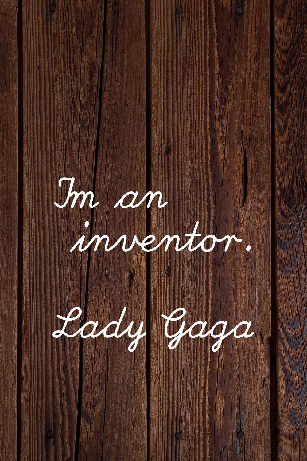 I'm an inventor.