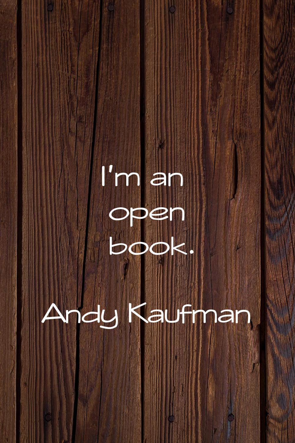 I'm an open book.