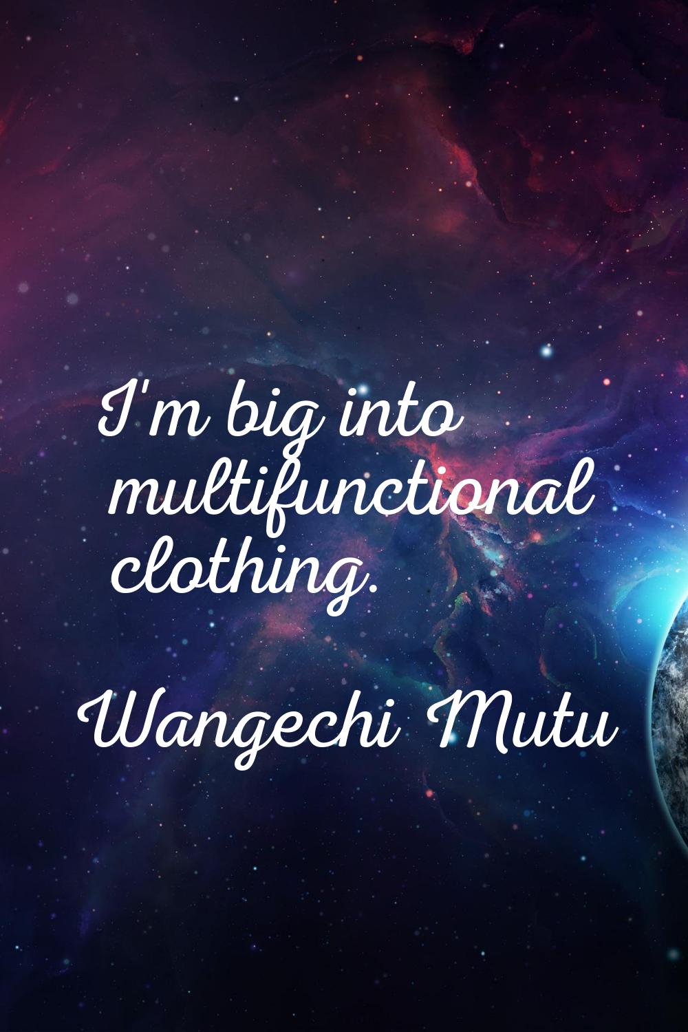 I'm big into multifunctional clothing.