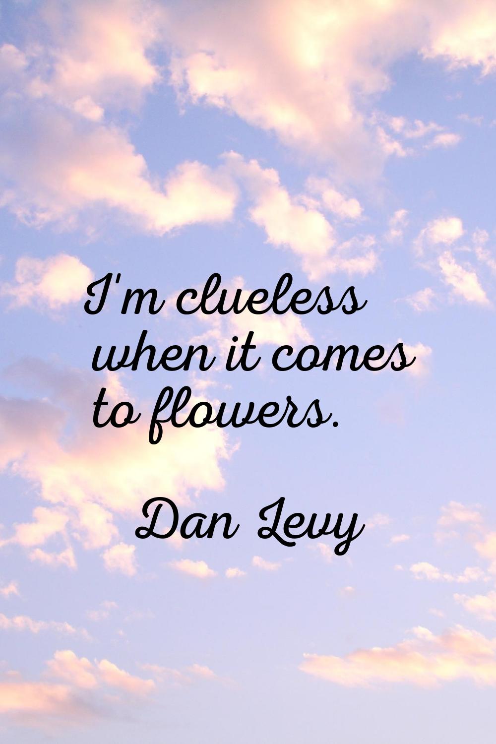 I'm clueless when it comes to flowers.