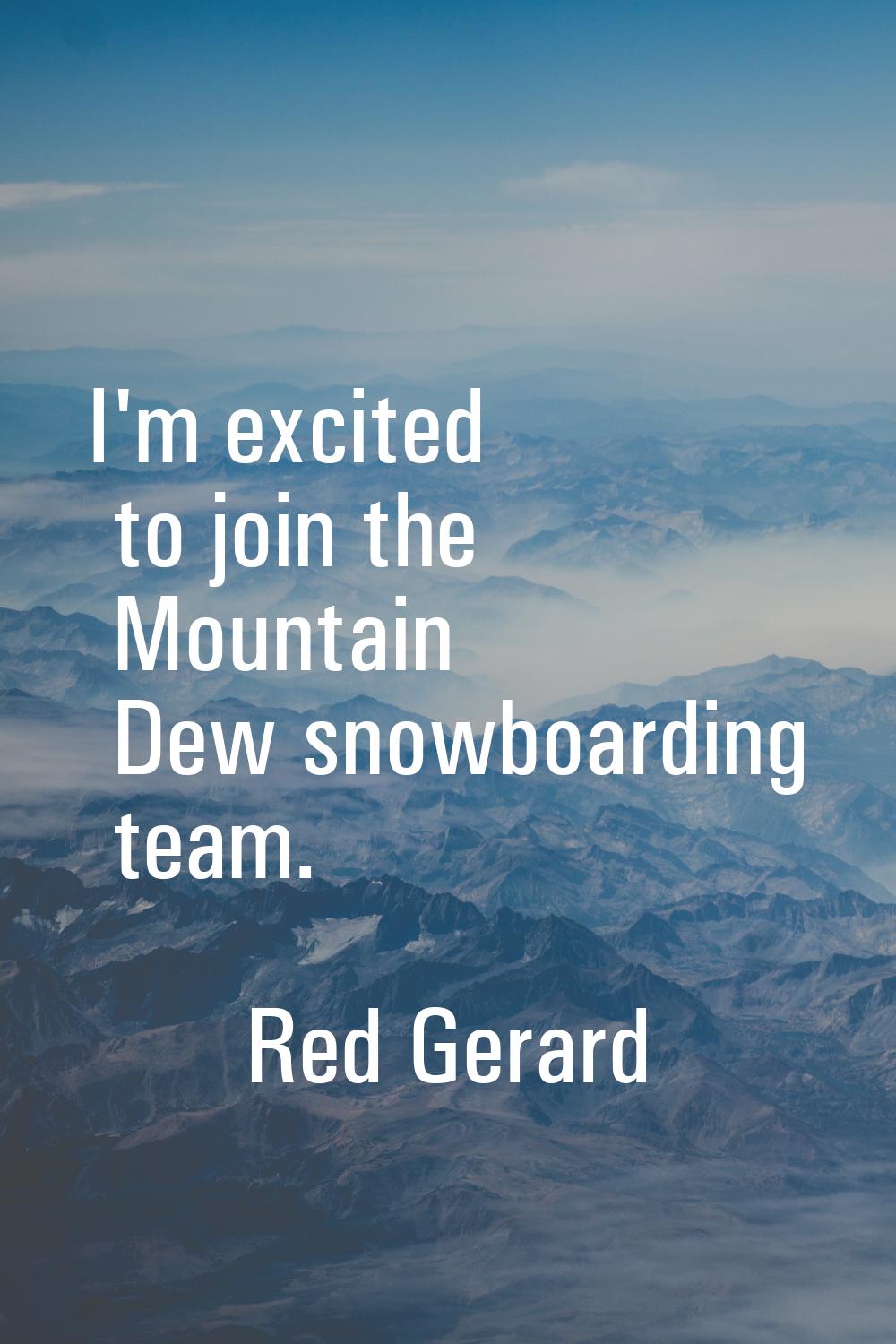 I'm excited to join the Mountain Dew snowboarding team.