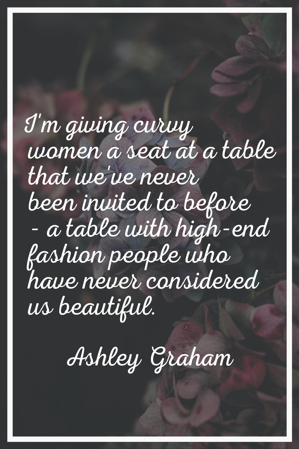 I'm giving curvy women a seat at a table that we've never been invited to before - a table with hig