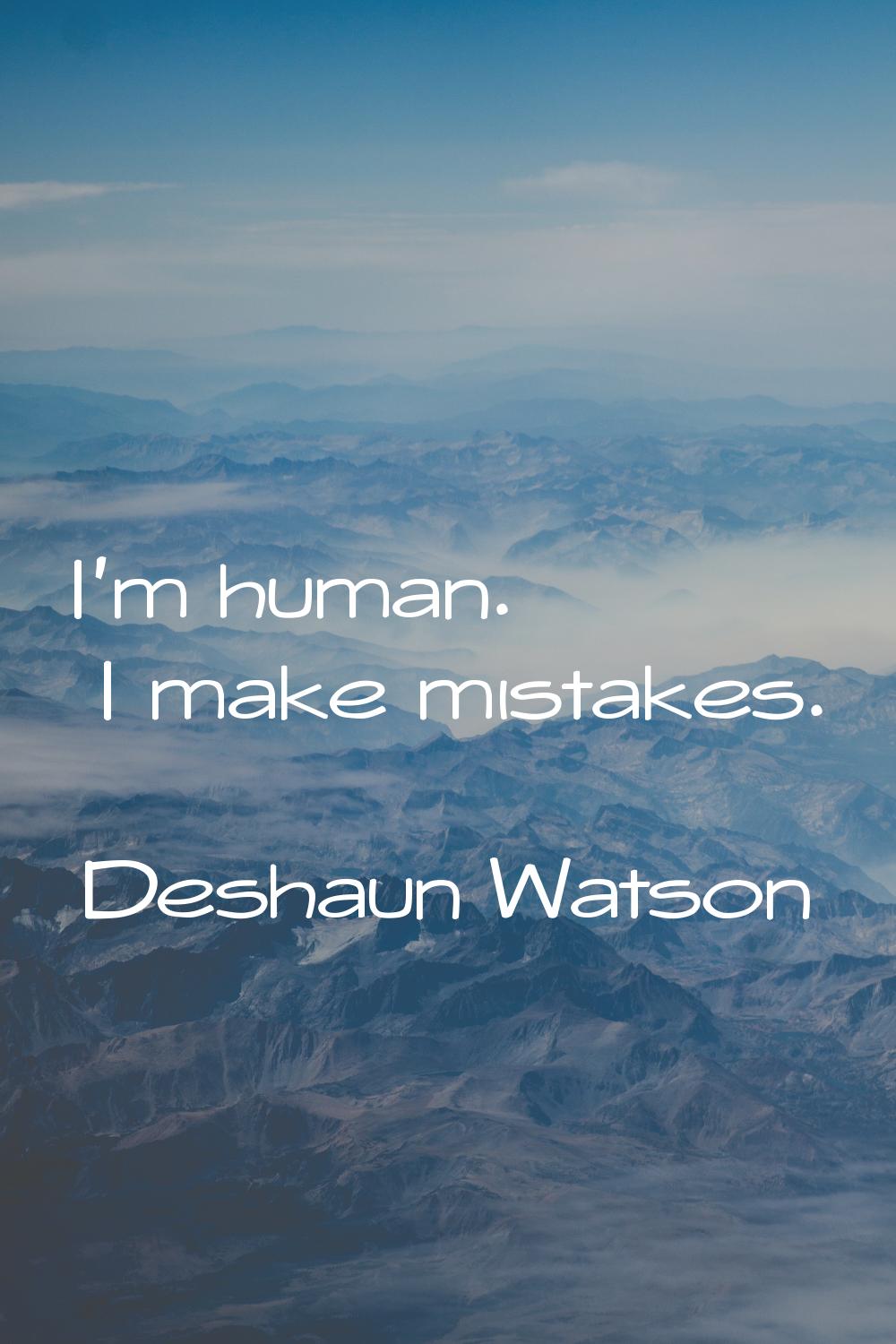 I'm human. I make mistakes.