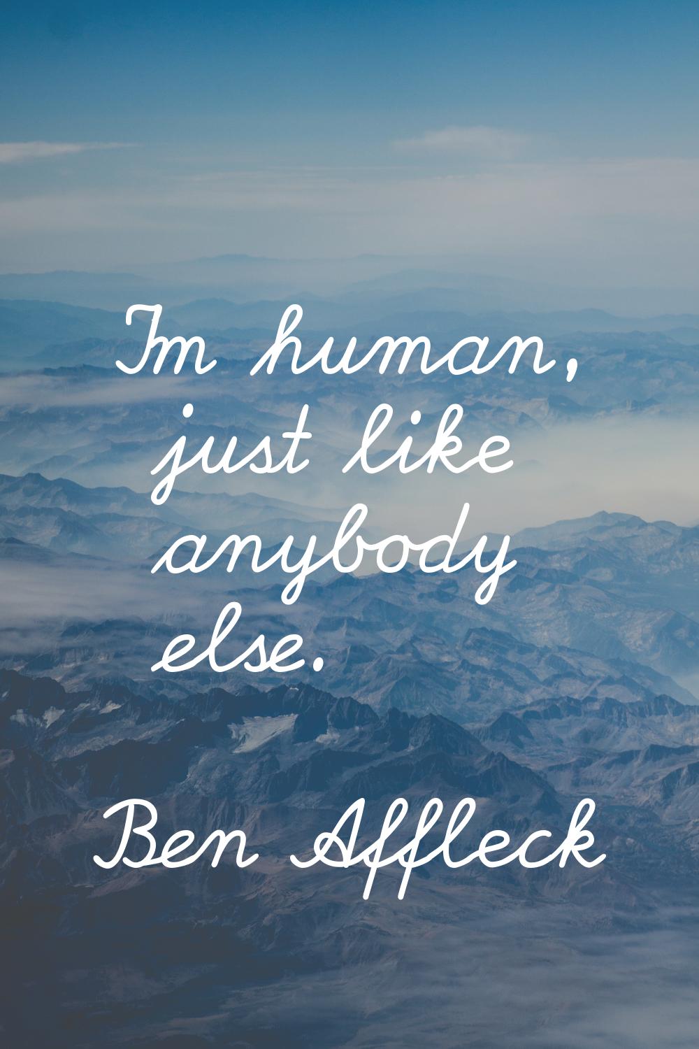 I'm human, just like anybody else.
