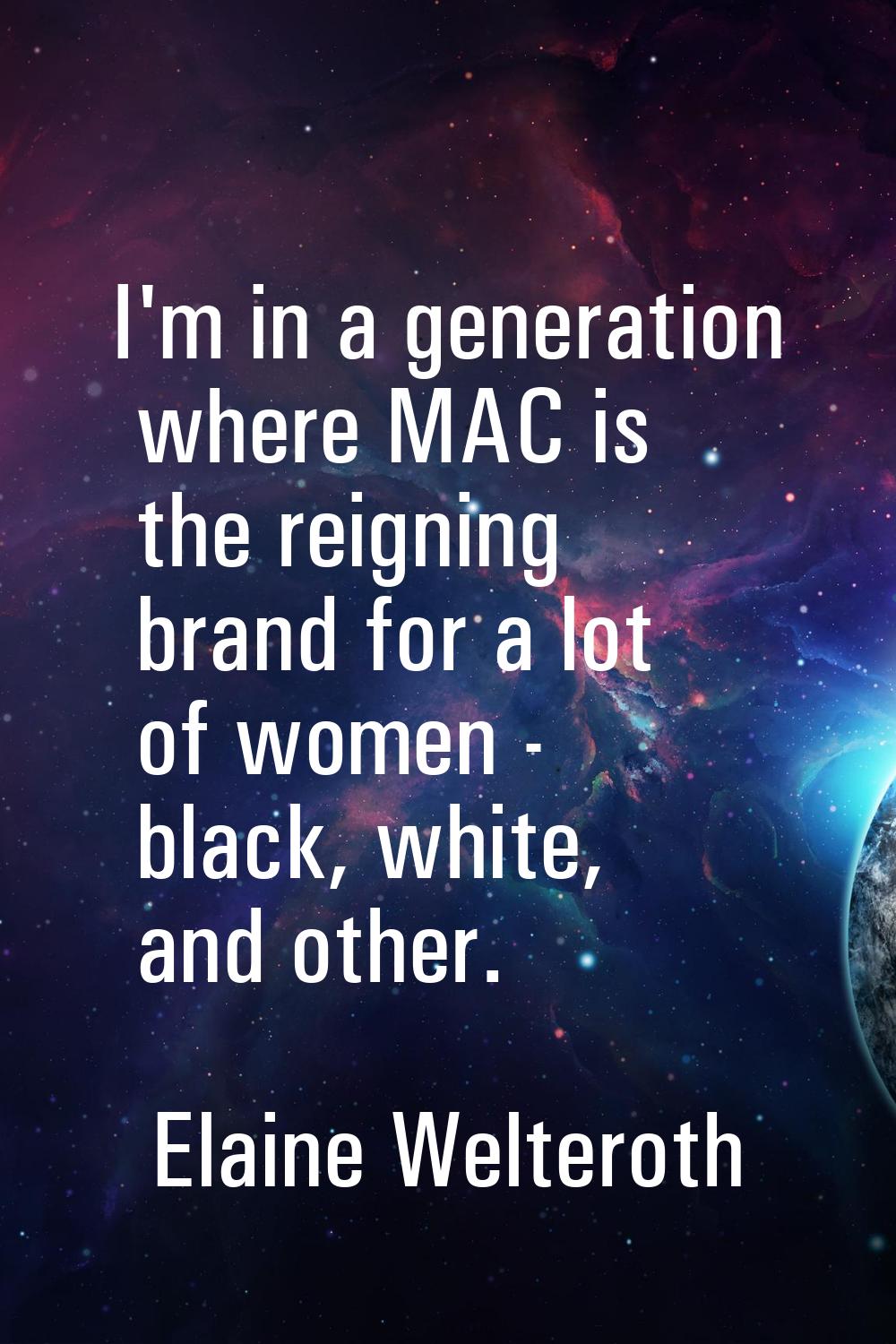 I'm in a generation where MAC is the reigning brand for a lot of women - black, white, and other.