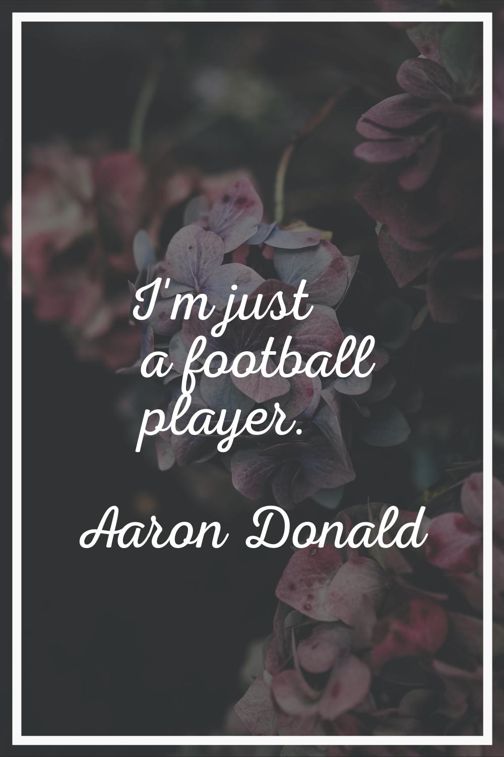 I'm just a football player.
