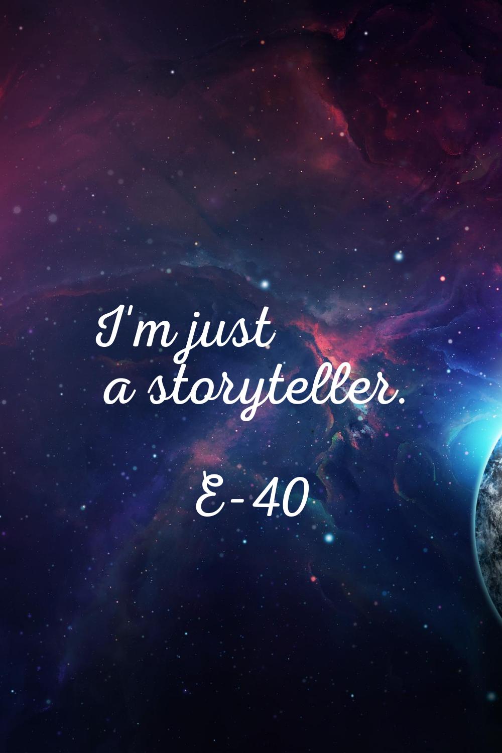 I'm just a storyteller.