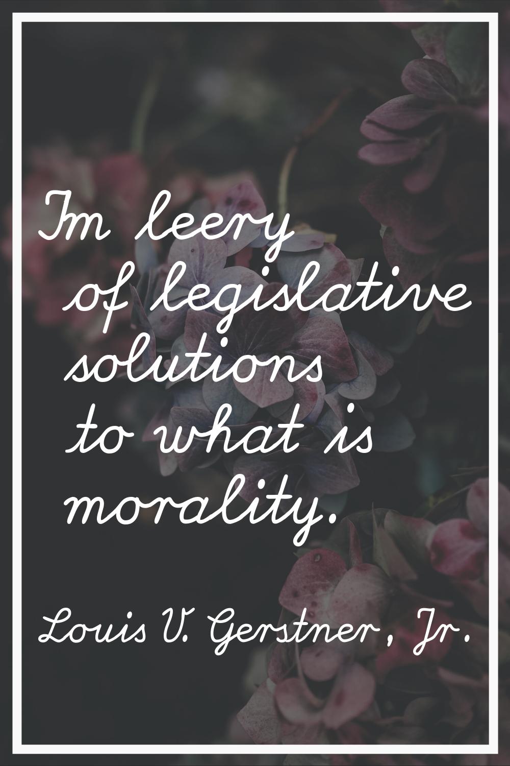 I'm leery of legislative solutions to what is morality.