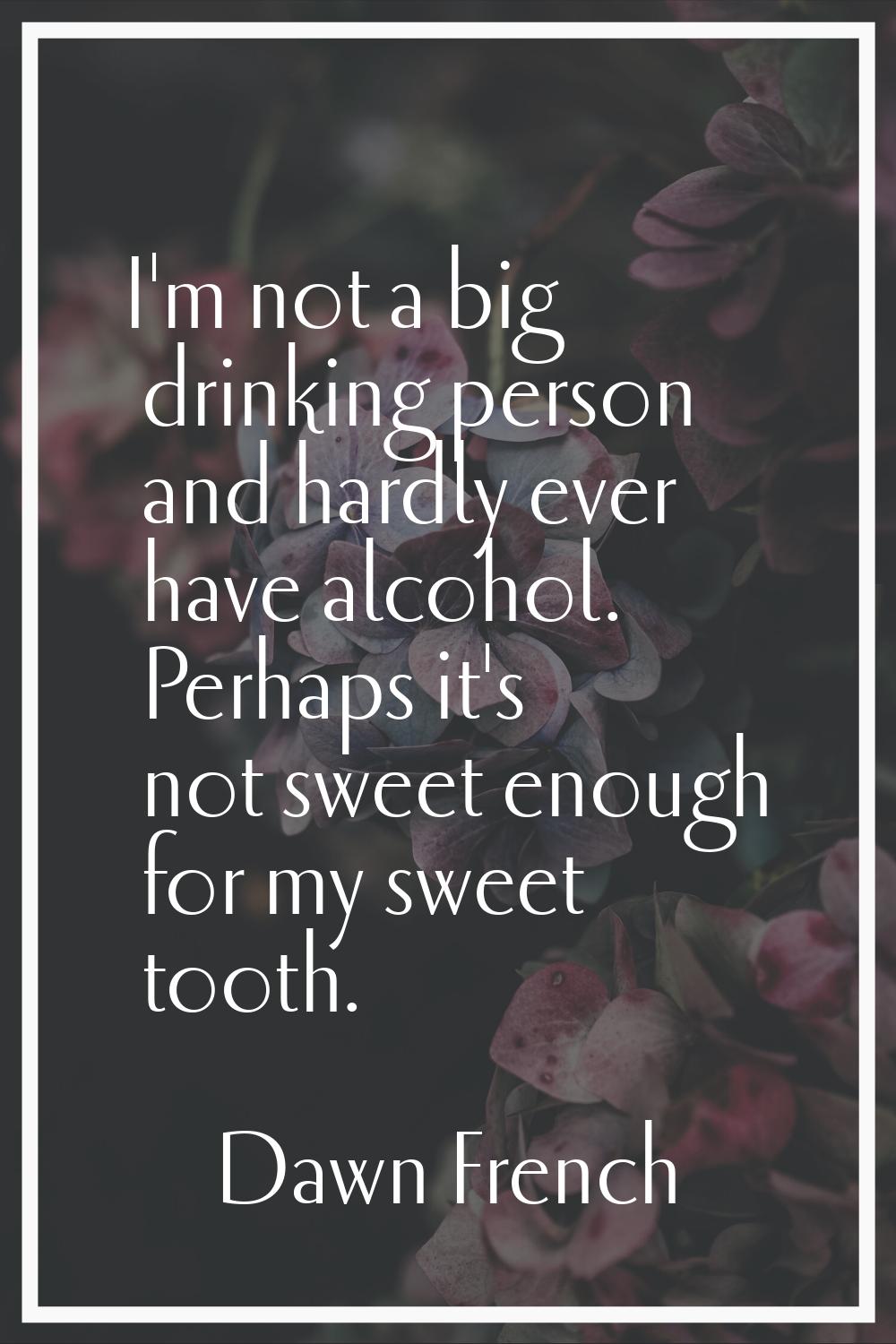 I'm not a big drinking person and hardly ever have alcohol. Perhaps it's not sweet enough for my sw